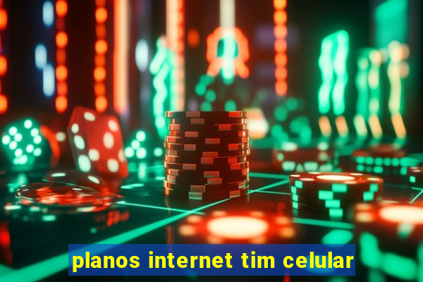 planos internet tim celular